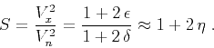 \begin{displaymath}
S = {V_x^2 \over V_n^2} =
{{1 + 2 \epsilon} \over {1 + 2 \delta}} \approx 1 + 2 \eta\;.
\end{displaymath}