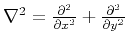 $ \nabla^2 =
\frac{\partial^2}{\partial x^2} + \frac{\partial^2}{\partial y^2}$