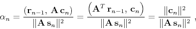 \begin{displaymath}
\alpha_n = {{\left({\bf r}_{n-1}, {\bf A c}_n\right)} \ove...
...
{{\Vert{\bf c}_n\Vert^2} \over {\Vert{\bf A s}_n\Vert^2}}\;,
\end{displaymath}