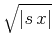 $\sqrt{\vert s x\vert}$