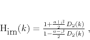 \begin{displaymath}
H_{\mbox{im}} (k) =
\frac{1 + \frac{a+\beta}{2}\,D_2 (k)}{1 - \frac{a-\beta}{2}\,D_2 (k)}
\;,
\end{displaymath}