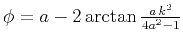 $\phi = a - 2 \arctan{\frac{a\,k^2}{4 a^2-1}}$