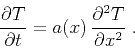 \begin{displaymath}
{\frac{\partial T}{\partial t}} = {a (x)\,{\frac{\partial^2 T}{\partial x^2}}}\;.
\end{displaymath}