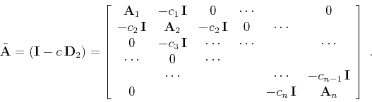 \begin{displaymath}
\tilde{\mathbf{A}} = \left(\mathbf{I} -c\,\mathbf{D}_2\righ...
...& & -c_{n} \,\mathbf{I} &
\mathbf{A}_n
\end{array}\right]\;.
\end{displaymath}