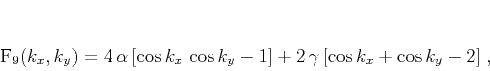 \begin{displaymath}
F_9 (k_x,k_y) = 4\,\alpha\,[\cos{k_x}\,\cos{k_y} - 1] +
2\,\gamma\,[\cos{k_x}+\cos{k_y}-2]\;,
\end{displaymath}