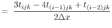 $\displaystyle = \; \frac{3t_{ijk}-4t_{(i-1)jk} +
t_{(i-2)jk}}{2 \Delta x}$