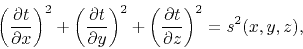 \begin{displaymath}
\left( \frac{\partial t}{\partial x} \right)^2 +
\left( \fra...
... +
\left( \frac{\partial t}{\partial z} \right)^2 =s^2(x,y,z),
\end{displaymath}