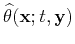 $\widehat{\theta} (\mathbf{x};t,\mathbf{y})$