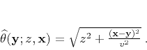 \begin{displaymath}
\widehat{\theta}(\mathbf{y};z,\mathbf{x}) = \sqrt{z^2 +
\frac{(\mathbf{x}-\mathbf{y})^2}{v^2}}\;.
\end{displaymath}