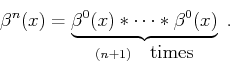 \begin{displaymath}
\beta^n(x) =
\underbrace{\beta^0(x) \ast \cdots \ast \beta^0(x)}_{(n+1)\quad
\mbox{times}}\;.
\end{displaymath}