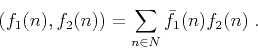 \begin{displaymath}
(f_1 (n), f_2 (n)) = \sum_{n \in N} \bar{f}_1 (n) f_2 (n) \;.
\end{displaymath}