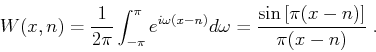 \begin{displaymath}
W (x, n) = \frac{1}{2 \pi} \int_{-\pi}^{\pi} e^{i \omega (x...
...omega = \frac{\sin \left[\pi (x - n) \right]}{\pi (x - n)} \;.
\end{displaymath}
