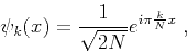 \begin{displaymath}
\psi_k (x) = \frac{1}{\sqrt{2N}} e^{i \pi \frac{k}{N} x} \;,
\end{displaymath}
