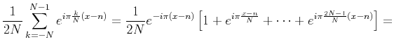 $\displaystyle \frac{1}{2 N} \sum_{k=-N}^{N-1} e^{i \pi \frac{k}{N} (x-n)} =
\fr...
...1 + e^{i \pi \frac{x-n}{N}} + \cdots + e^{i \pi \frac{2N-1}{N} (x-n)}
\right] =$