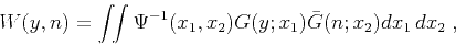 \begin{displaymath}
W (y, n) = \int\!\!\int \Psi^{-1} (x_1, x_2) G (y;x_1) \bar{G} (n;x_2)
dx_1\,dx_2\;,
\end{displaymath}