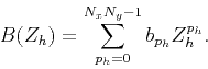 \begin{displaymath}
B(Z_h) = \sum_{p_h=0}^{N_x N_y -1} b_{p_h} Z_h^{p_h}.
\end{displaymath}