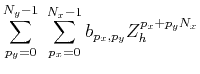 $\displaystyle \sum_{p_y=0}^{N_y-1} \; \sum_{p_x=0}^{N_x-1} b_{p_x,p_y}
Z_h^{p_x+ p_y N_x}$