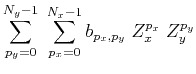$\displaystyle \sum_{p_y=0}^{N_y-1} \; \sum_{p_x=0}^{N_x-1}
b_{p_x,p_y} \; Z_x^{p_x} \; Z_y^{p_y}$
