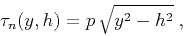 \begin{displaymath}
\tau_n(y,h)=p\,\sqrt{y^2-h^2}\;,
\end{displaymath}
