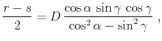 $\displaystyle {r-s \over 2}=
D\,{{\cos{\alpha}\,\sin{\gamma}\,\cos{\gamma}} \over
{\cos^2{\alpha}-\sin^2{\gamma}}}\;,$
