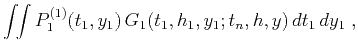 $\displaystyle \int\!\!\int P^{(1)}_1(t_1,y_1)\,G_1(t_1,h_1,y_1;t_n,h,y)\,dt_1\,dy_1\;,$