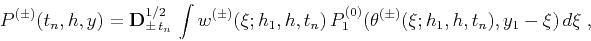\begin{displaymath}
P^{(\pm)}(t_n,h,y) =
{\bf D}^{1/2}_{\pm\,t_n}\,\int w^{(\pm...
...n)\,
P^{(0)}_1(\theta^{(\pm)}(\xi;h_1,h,t_n),y_1-\xi)\,d\xi\;,
\end{displaymath}
