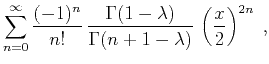$\displaystyle \sum_{n=0}^{\infty} {(-1)^n \over n!}\,
{\Gamma(1-\lambda) \over \Gamma(n+1-\lambda)}\,
\left(x \over 2\right)^{2n}\;,$