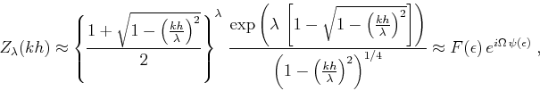 \begin{displaymath}
Z_{\lambda}(kh) \approx
\left\{{1+\sqrt{1-\left(kh \over \l...
...)^{1/4}} \approx
{F(\epsilon)\,e^{i\Omega\,\psi(\epsilon)}}\;,
\end{displaymath}
