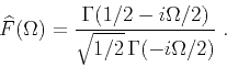 \begin{displaymath}
\widehat{F}(\Omega)={{\Gamma(1/2-i\Omega/2)}
\over {\sqrt{1/2}\,\Gamma(-i\Omega/ 2)}}\;.
\end{displaymath}