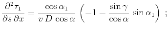 $\displaystyle {\partial^2 \tau_1 \over \partial s\,\partial x} =
{\cos{\alpha_1...
...{\alpha}}}\,
\left(-1-{\sin{\gamma}\over\cos{\alpha}}\,\sin{\alpha_1}\right)\;;$