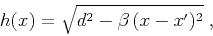 \begin{displaymath}
h(x)=\sqrt{d^2-\beta\,(x-x')^2}\;,
\end{displaymath}