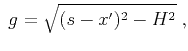 $\displaystyle \;g=\sqrt{(s-x')^2-H^2}\;,$