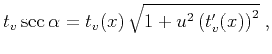 $\displaystyle \displaystyle{t_v \sec{\alpha}=
t_v(x)\,\sqrt{1+u^2\left(t_v'(x)\right)^2}}\;,$