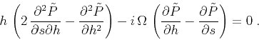 \begin{displaymath}
h \, \left( 2\,{\partial^2 \tilde{P} \over \partial s \part...
...} -
{\partial \tilde{P} \over {\partial s}}\right) = 0 \;.
\end{displaymath}