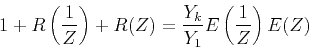 \begin{displaymath}
1 + R\left(\frac{1}{Z}\right) + R(Z) = \frac{Y_k}{Y_1}
E\left(\frac{1}{Z}\right) E(Z)
\end{displaymath}
