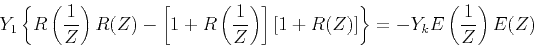 \begin{displaymath}
Y_1 \left\{ R\left(\frac{1}{Z}\right) R(Z) -
\left[1+R\left...
...ight]
[1+R(Z)] \right\} = - Y_k E\left(\frac{1}{Z}\right) E(Z)
\end{displaymath}