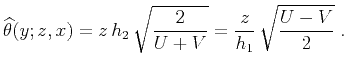 $\displaystyle \widehat{\theta}(y;z,x) = {z  h_2} \sqrt{2 \over {U+V}} = {z \over h_1} \sqrt{{U-V} \over 2}\;.$