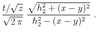 $\displaystyle {{t/\sqrt{z}} \over \sqrt{2 \pi}}\;
{\sqrt{h_2^2 + (x-y)^2} \over {h_2^2-(x-y)^2}}\;.$