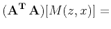 $\displaystyle {\bf (A^{T} A)}[M(z,x)] =$