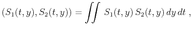 $\displaystyle \left(S_1(t,y),S_2(t,y)\right) = \iint S_1(t,y) S_2(t,y) dy dt\;,$