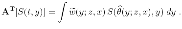 $\displaystyle {\bf A^{T}}[S(t,y)]= \int \widetilde{w}(y;z,x) S(\widehat{\theta}(y;z,x),y)\;dy\;.$