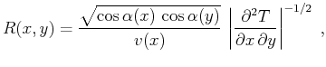 $\displaystyle R(x,y) = {\sqrt{\cos{\alpha(x)} \cos{\alpha(y)}}\over v(x)}  \left\vert{{\partial^2 T}\over{\partial x \partial y}}\right\vert^{-1/2}\;,$