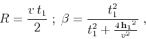 \begin{displaymath}
R={{v t_1}\over 2}\;;\;
\beta={t_1^2 \over t_1^2+{{4 {\bf h_1}^2}\over v^2}}\;,
\end{displaymath}
