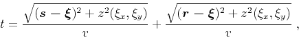 \begin{displaymath}
t={\sqrt{
(\mbox{\boldmath {$s - \xi$}})^2+z^2(\xi_x,\xi_y)}...
...(\mbox{\boldmath {$r - \xi$}})^2+z^2(\xi_x,\xi_y)}
\over v}\;,
\end{displaymath}