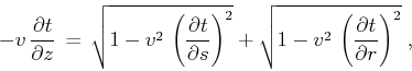 \begin{displaymath}
- v\,{{\partial t} \over {\partial z}} \,=\,
\sqrt{1 - v^2\,...
...{1 - v^2\,\left({{\partial t} \over {\partial r}}\right)^2}\;,
\end{displaymath}