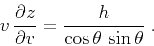 \begin{displaymath}
v\,{{\partial z} \over {\partial v}} =
{h \over {\cos{\theta}\,\sin{\theta}}}\;.
\end{displaymath}