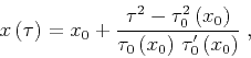 \begin{displaymath}
x\left(\tau\right) = x_0+{{\tau^2-\tau_0^2\left(x_0\right)} \over
{\tau_0\left(x_0\right)\,\tau_0'\left(x_0\right)}}\;,
\end{displaymath}