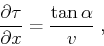 \begin{displaymath}
{{\partial \tau} \over {\partial x}} =
{{\tan{\alpha}} \over v}\;,
\end{displaymath}