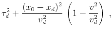 $\displaystyle \tau_d^2 + {{(x_0 - x_d)^2} \over v_d^2}\,
\left(1 - {v^2 \over v_d^2}\right)\;,$