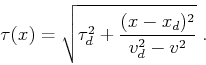 \begin{displaymath}
\tau(x)=\sqrt{\tau_d^2 + {{(x - x_d)^2} \over {v_d^2 - v^2}}}\;.
\end{displaymath}
